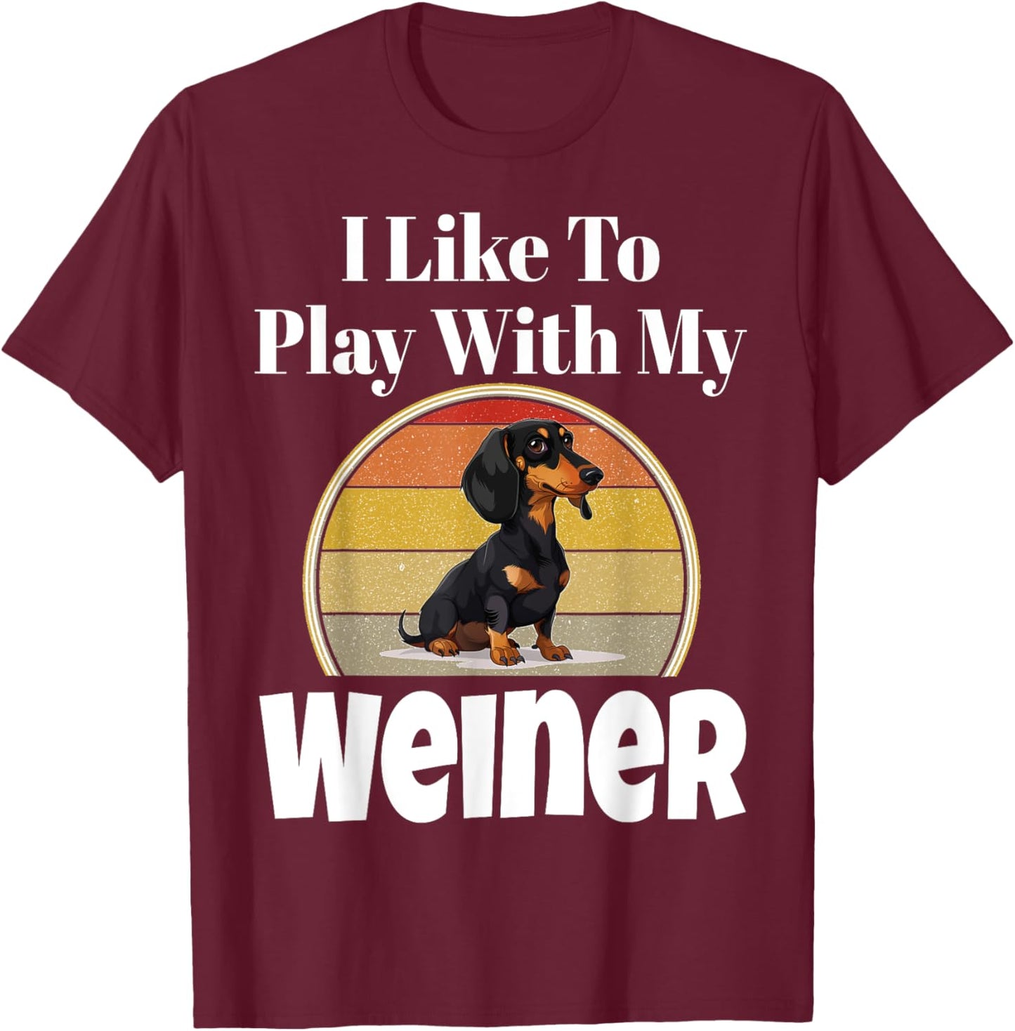 Funny I Like To Play With My Weiner Dog Lover Puppy Parent Men Women T-Shirt - T-Shirt | Maroon