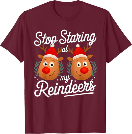 Stop Staring at My Reindeers Funny Christmas Adult Humor T-Shirt - T-Shirt | Maroon