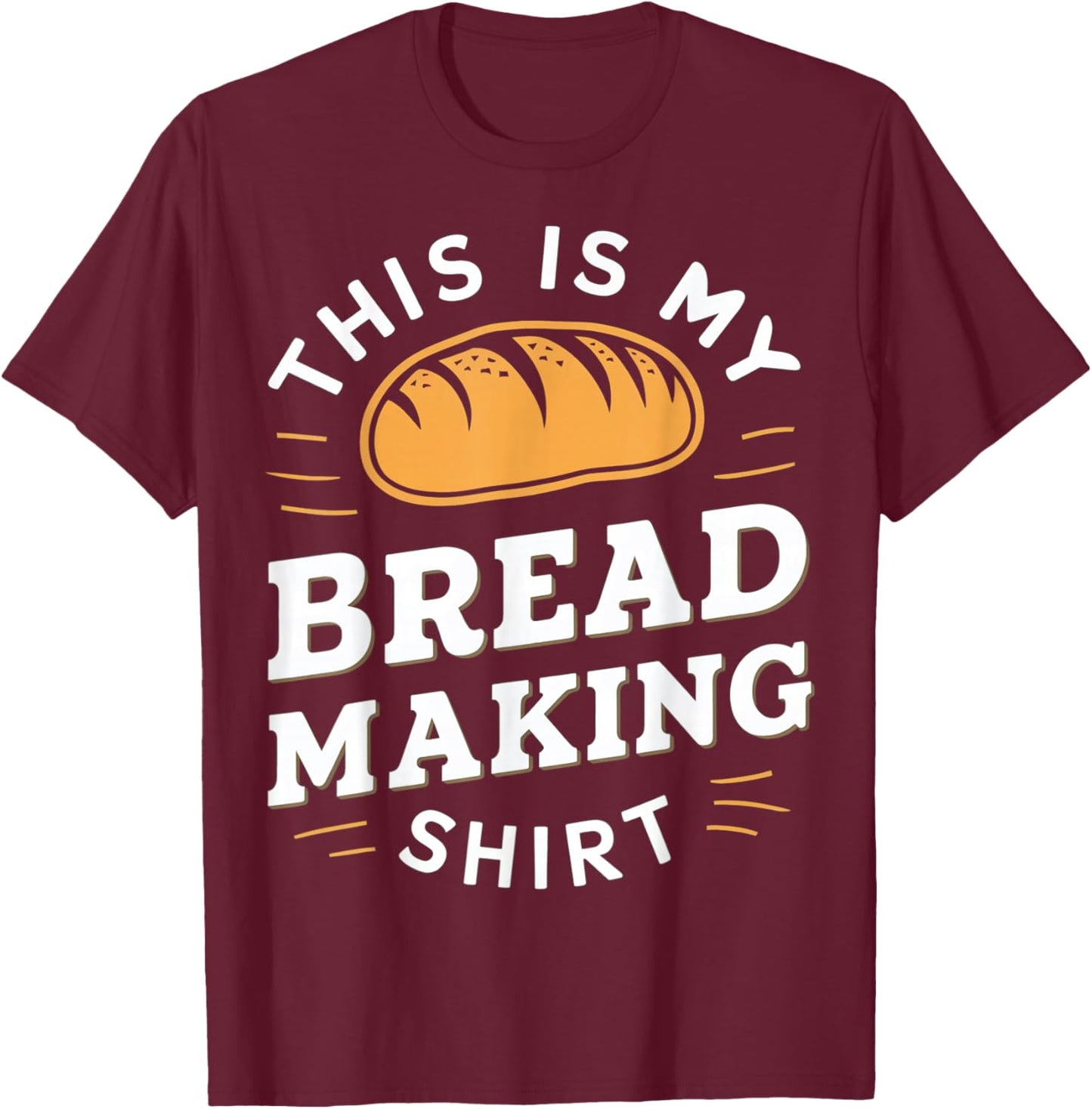 This Is My Bread Making shirt Bread Making Enthusiasts T-Shirt - T-Shirt | Maroon