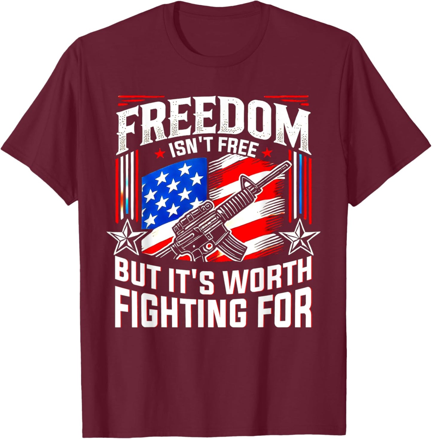 Freedom isn't free but it's worth fighting for patriotic T-Shirt - T-Shirt | Maroon