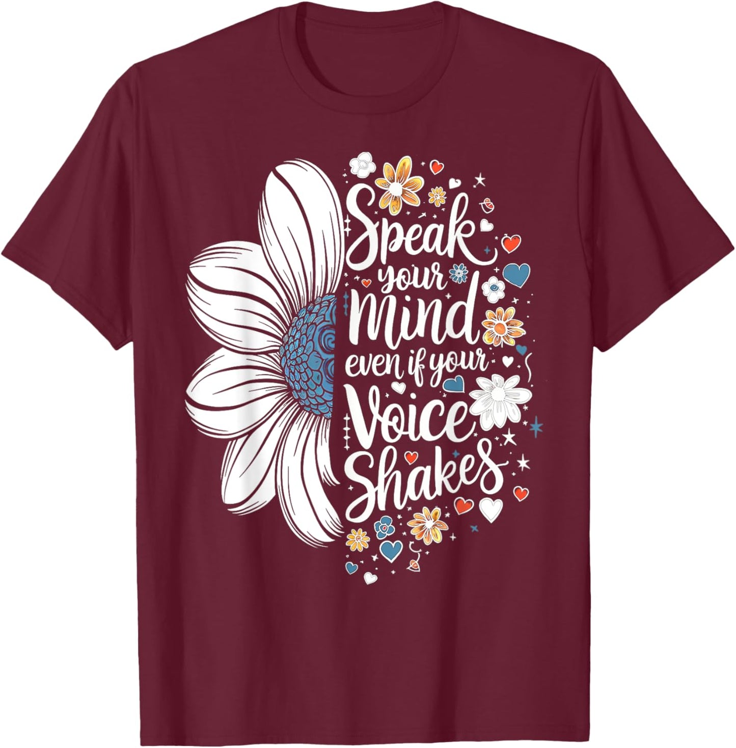 Cute Sunflower Speak Your Mind Even If Your Voice Shakes T-Shirt - T-Shirt | Maroon