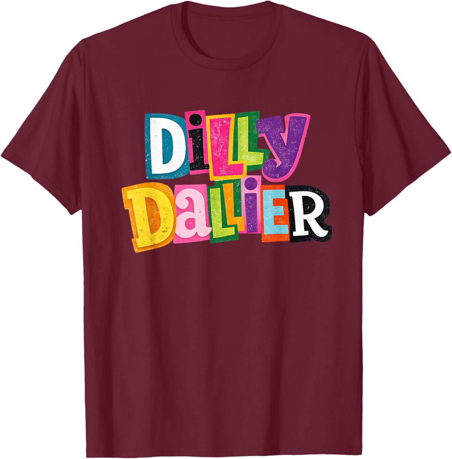 Dilly-Dallier Funny Dilly Dallying T-Shirt - T-Shirt | Maroon