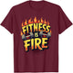 Fitness Is Fire | Motivational Gym Workout T-Shirt - T-Shirt | Maroon