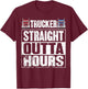 Trucker Straight Outta Hours Funny Truck Driver T-Shirt - T-Shirt | Maroon