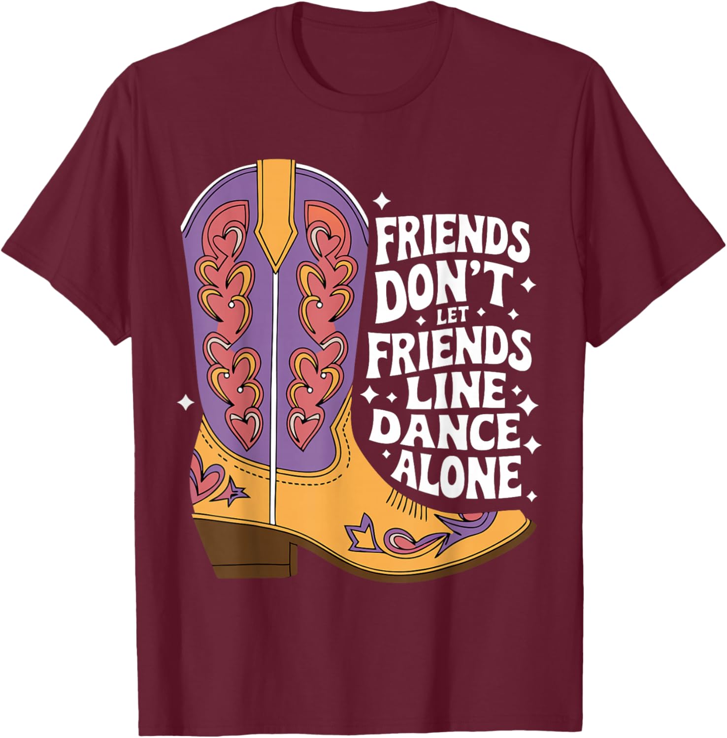 Line Dancing Friends Don't Let Friends Line Dance Alone T-Shirt - T-Shirt | Maroon