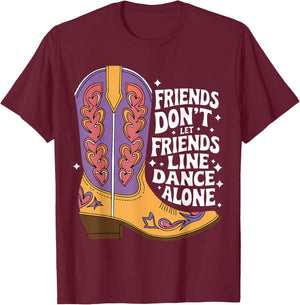 Line Dancing Friends Don't Let Friends Line Dance Alone T-Shirt - T-Shirt | Maroon