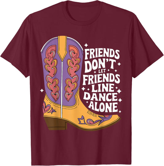 Line Dancing Friends Don't Let Friends Line Dance Alone T-Shirt - T-Shirt | Maroon