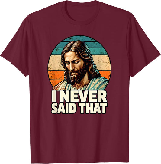 I Never Said That Jesus Meme Funny Christian God Religious T-Shirt - T-Shirt | Maroon