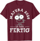 Matura 2026 Ich Habe Fertig! | Maturant | Maturantin T-Shirt - T-Shirt | Maroon