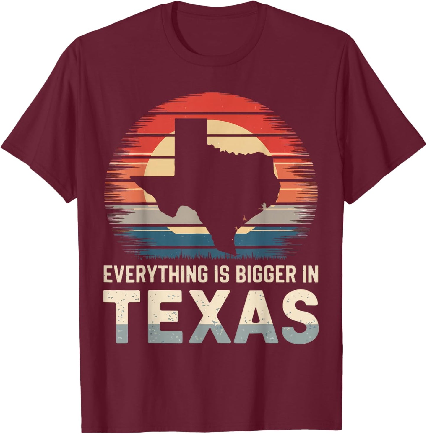 Texas Everything Is Bigger In Texas T-Shirt - T-Shirt | Maroon