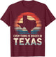 Texas Everything Is Bigger In Texas T-Shirt - T-Shirt | Maroon