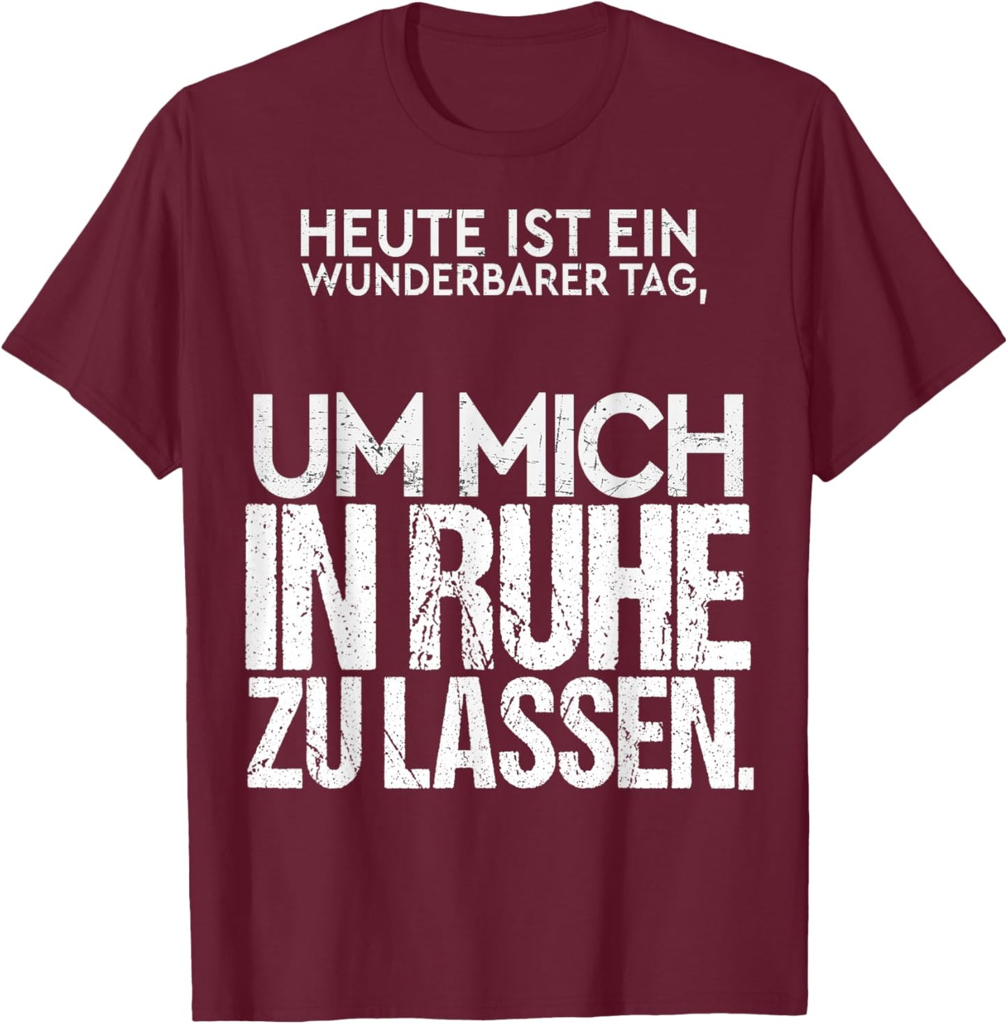 Heute ist EIN wunderbarer Tag Mich in Ruhe zu Lassen Spruch T-Shirt - T-Shirt | Maroon