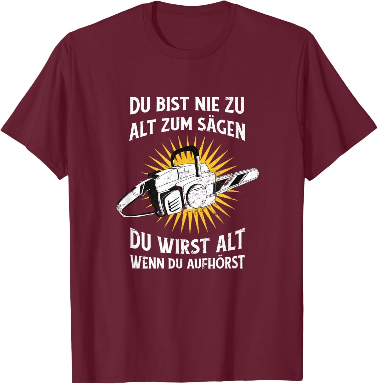Nie zu alt zum Sägen Kettensäge Wald Humor T-Shirt - T-Shirt | Maroon