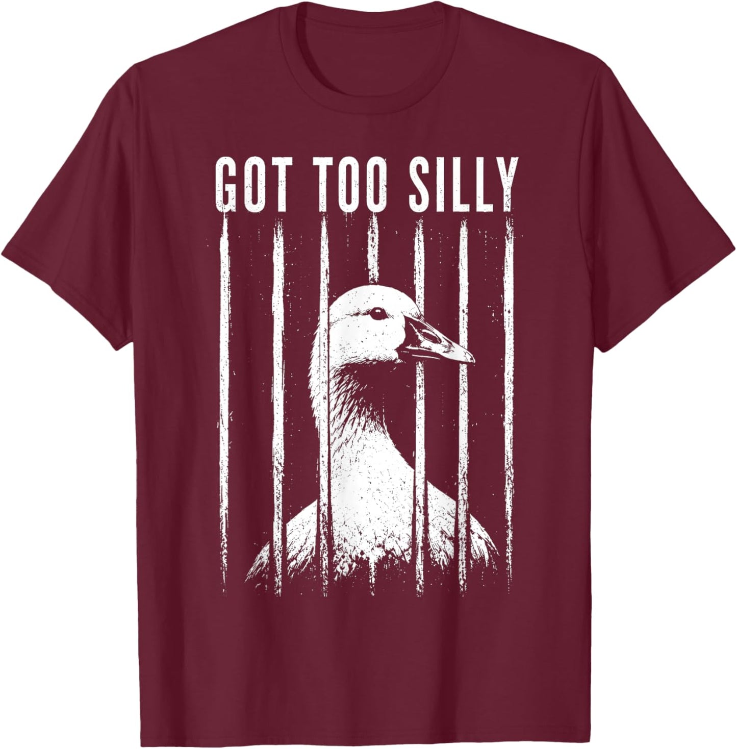 Got Too Silly Goose Pun Meme Jailbird Prison Funny T-Shirt - T-Shirt | Maroon