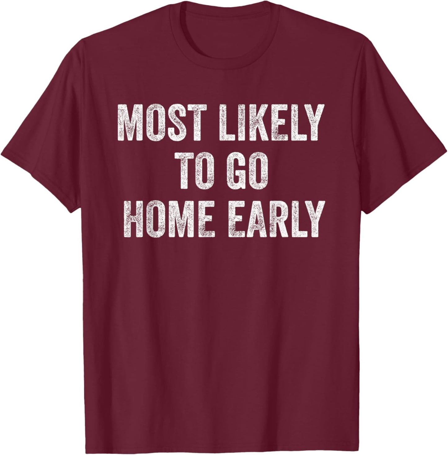 Most Likely To Go Home Early Matching Vacation T-Shirt - T-Shirt | Maroon