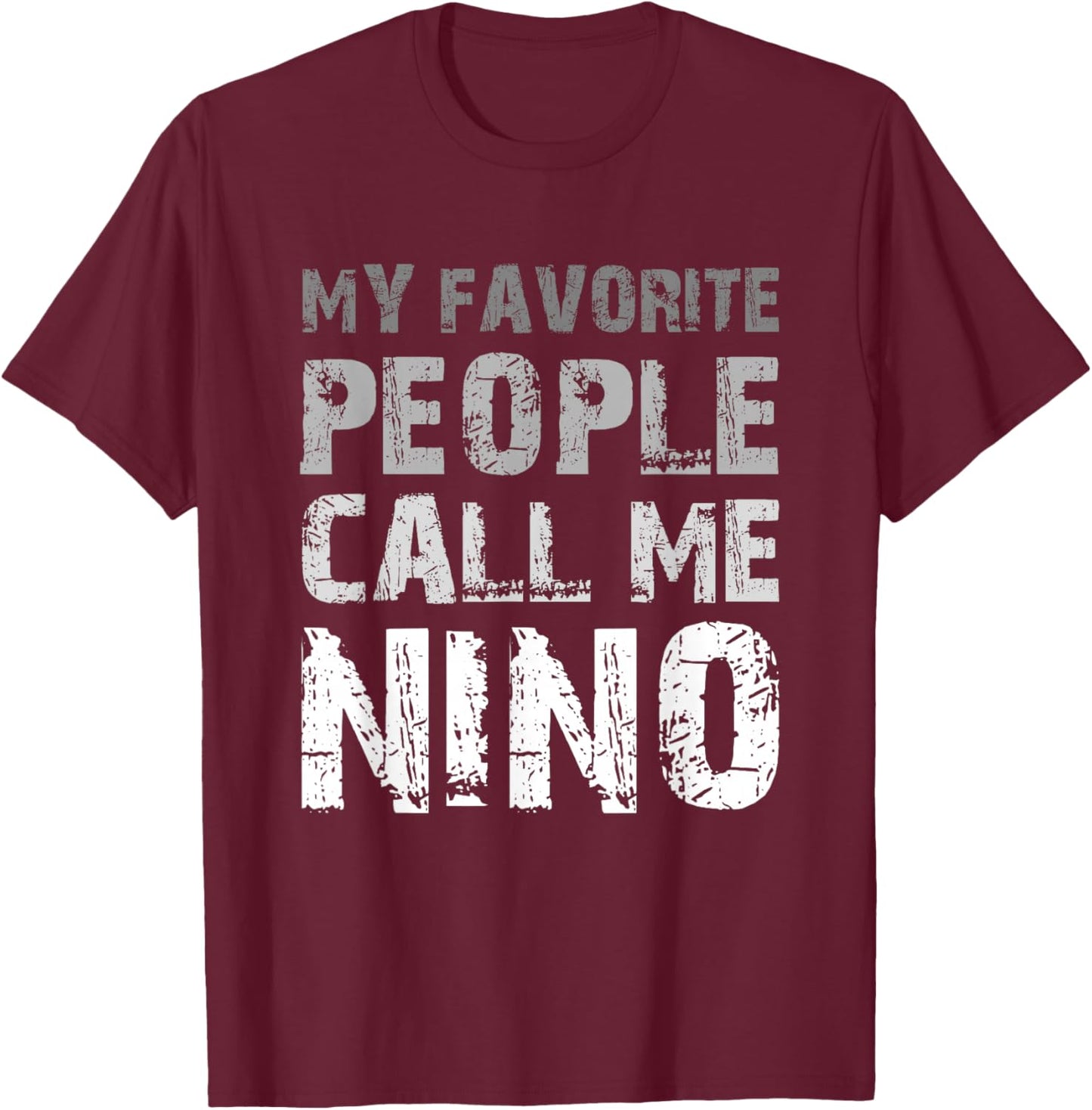 My Favorite People Call Me Nino Cool T-Shirt - T-Shirt | Maroon