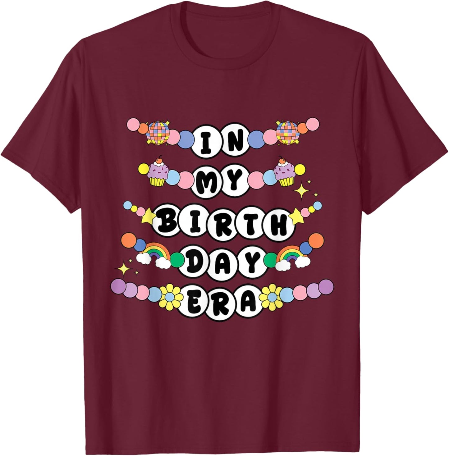 in My Birthday Era Girl Party Retro Friend Bracelet Funny T-Shirt - T-Shirt | Maroon