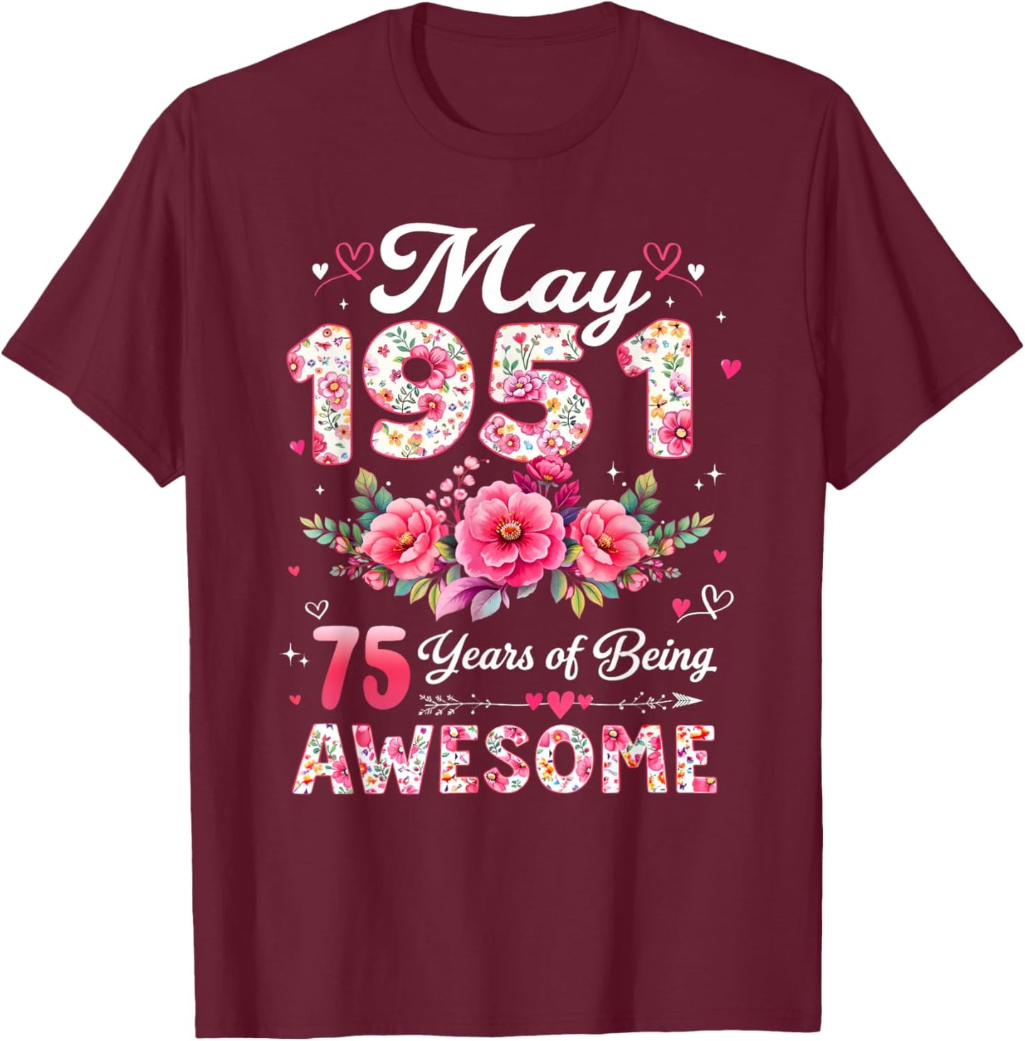 75 Year Old May 1951 Floral 75th Birthday Men Women T-Shirt - T-Shirt | Maroon