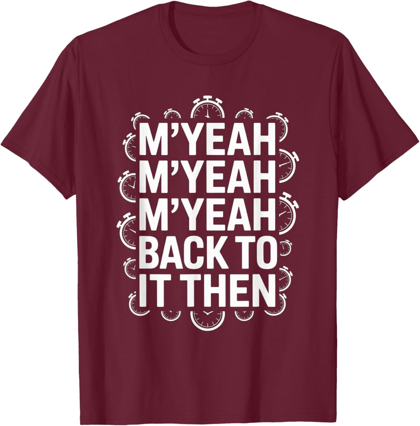 M'Yeah Back to It Then Funny Meme Trend Present Chit Fun T-Shirt - T-Shirt | Maroon