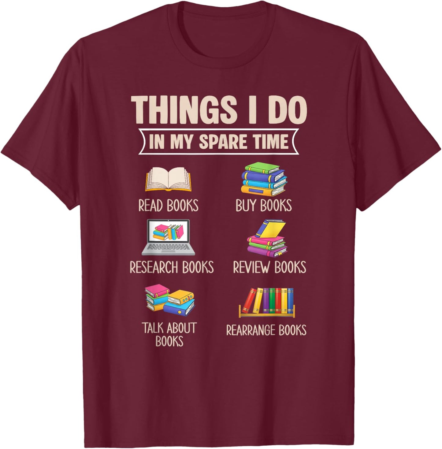 Things I Do In My Spare Time Book Reader Book Reading Lover T-Shirt - T-Shirt | Maroon