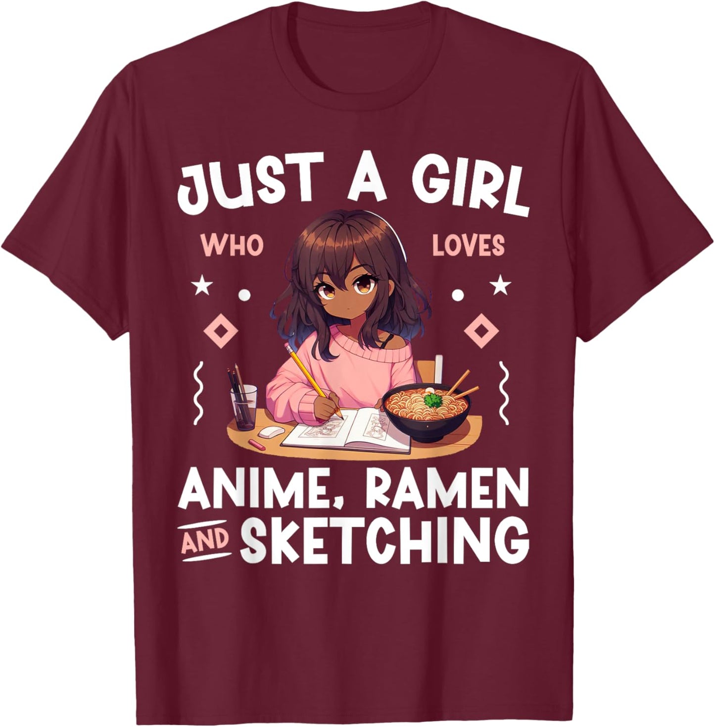 Just A Girl Who Loves Anime Ramen and Sketching Otaku T-Shirt - T-Shirt | Maroon