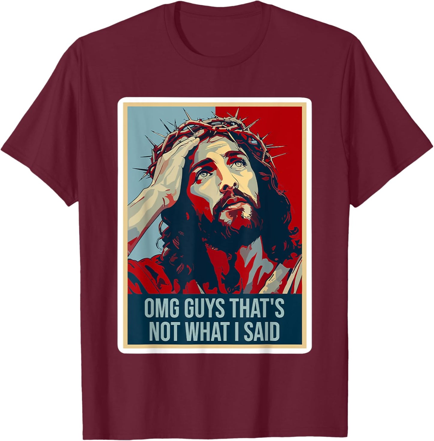 Omg Guys That's Not What I Said Funny Jesus T-Shirt - T-Shirt | Maroon