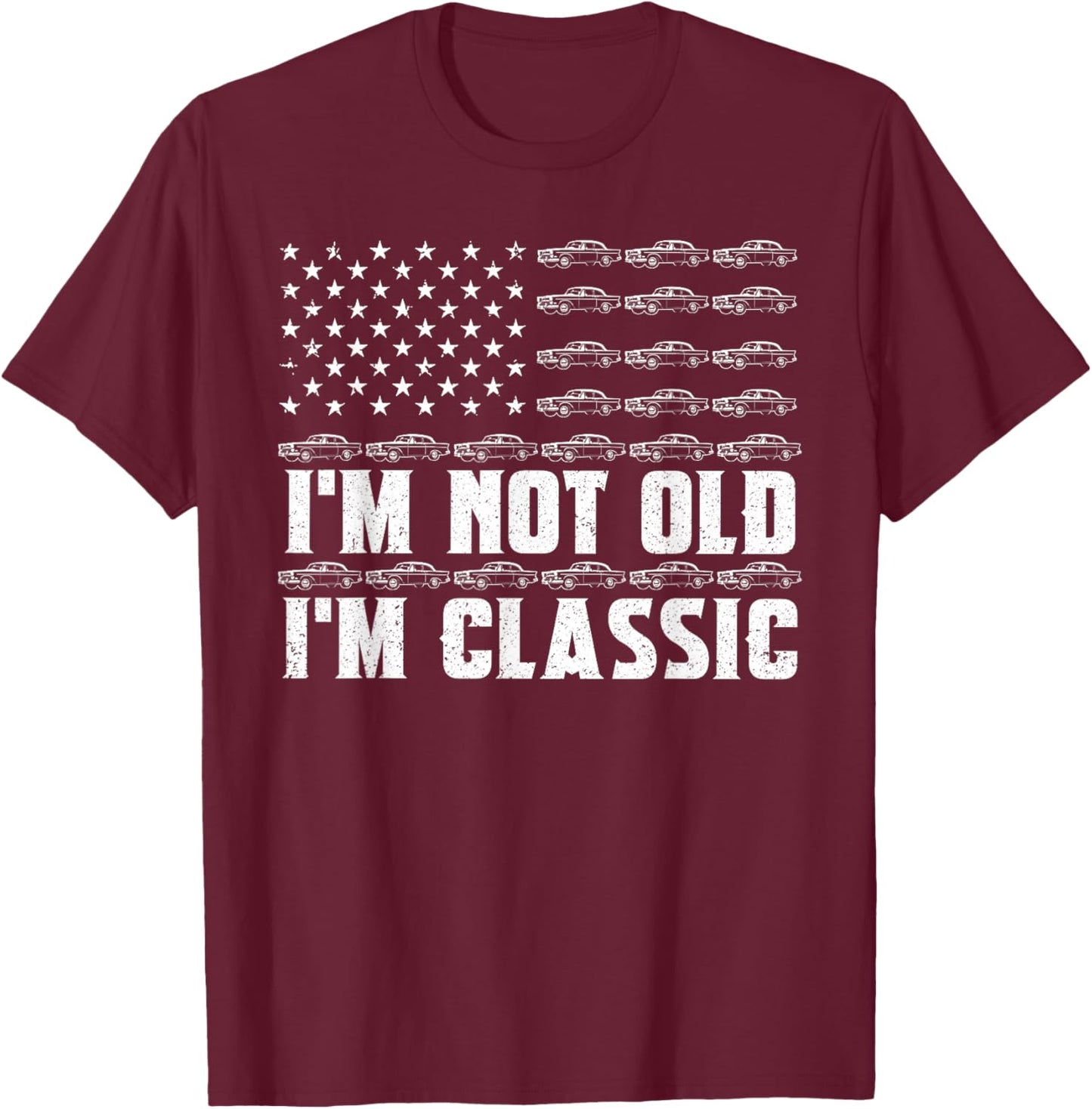 I'm Not Old I'm Classic Funny Car Graphic Fathers Day Dad T-Shirt - T-Shirt | Maroon