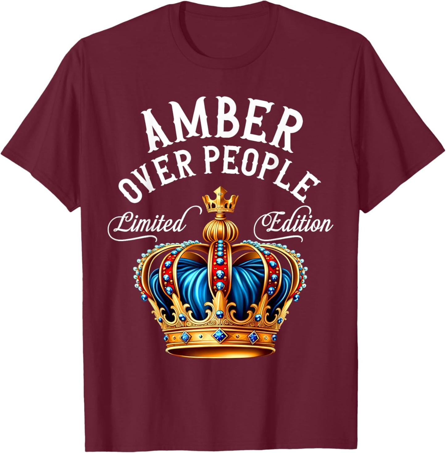 Amber Name Birthday Gift Funny Amber Over People Crown T-Shirt - T-Shirt | Maroon