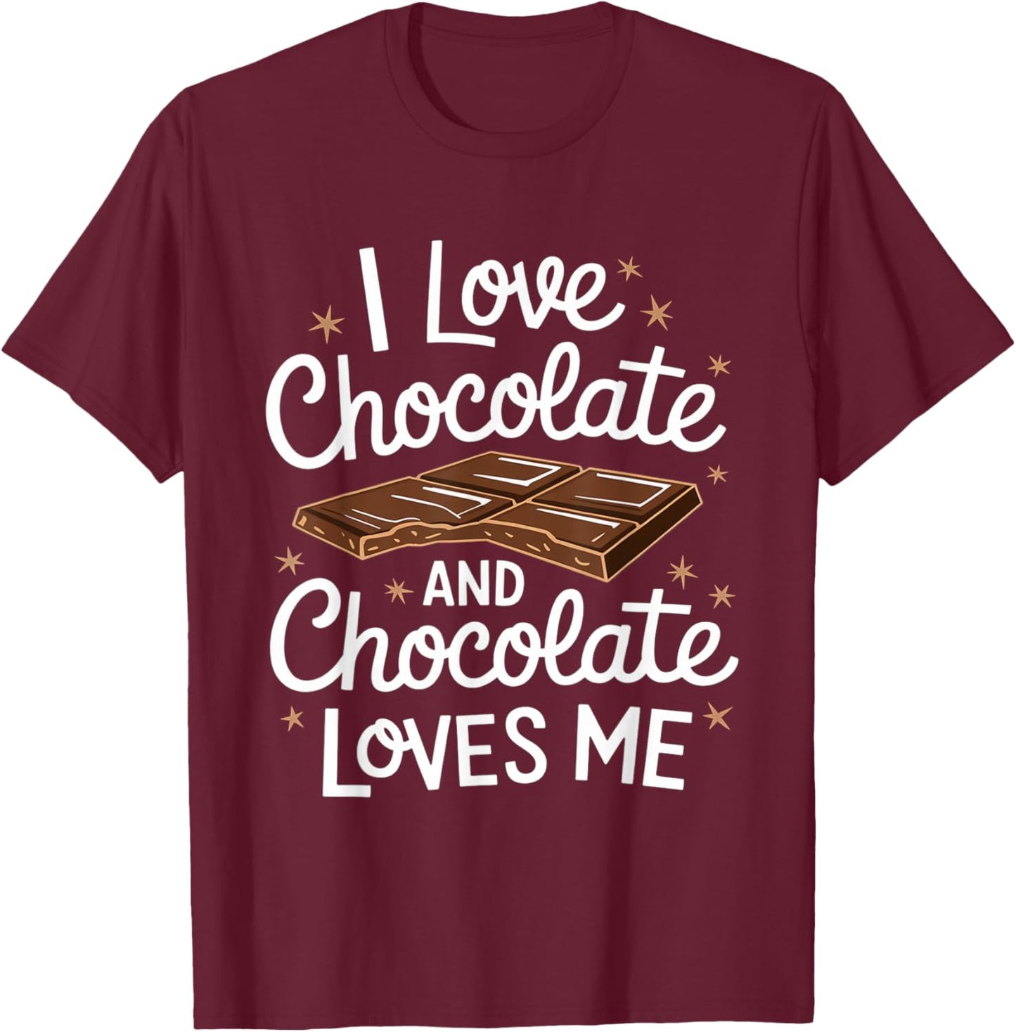 I Love Chocolate And Chocolate Loves Me Cute Chocolate T-Shirt - T-Shirt | Maroon