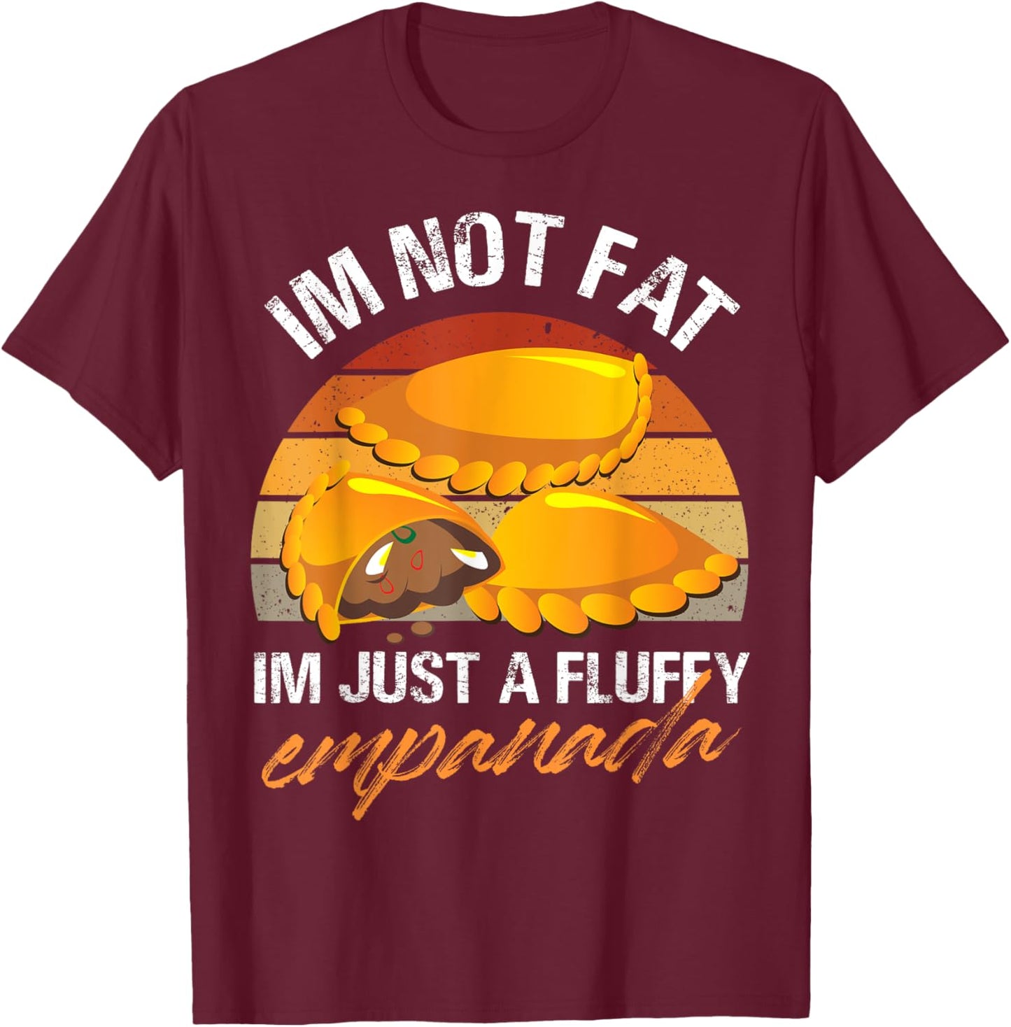 Im not fat Im just a fluffy empanada Design T-Shirt - T-Shirt | Maroon