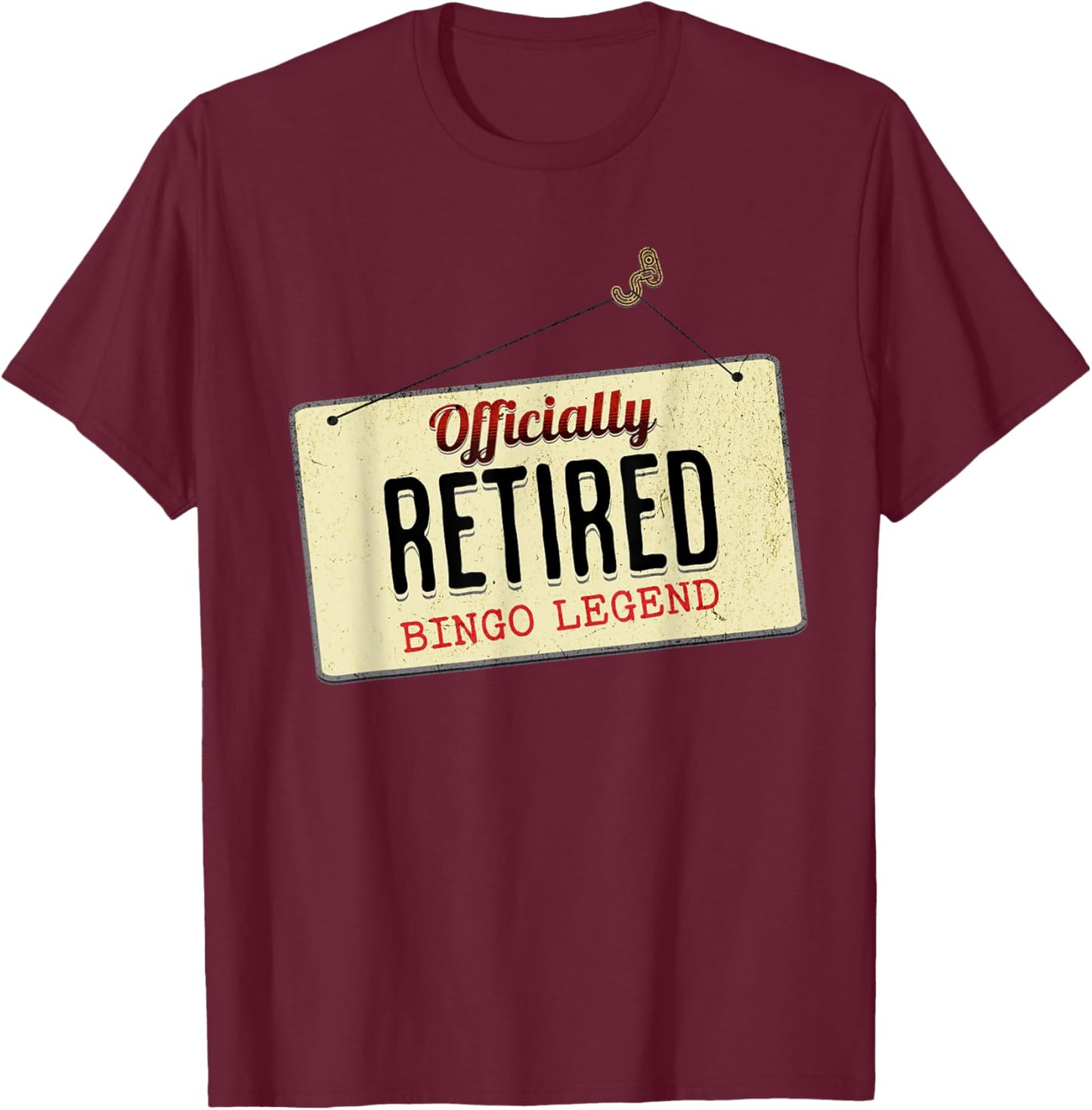 Officially Retired Bingo Legend Funny Retirement Sign T-Shirt - T-Shirt | Maroon