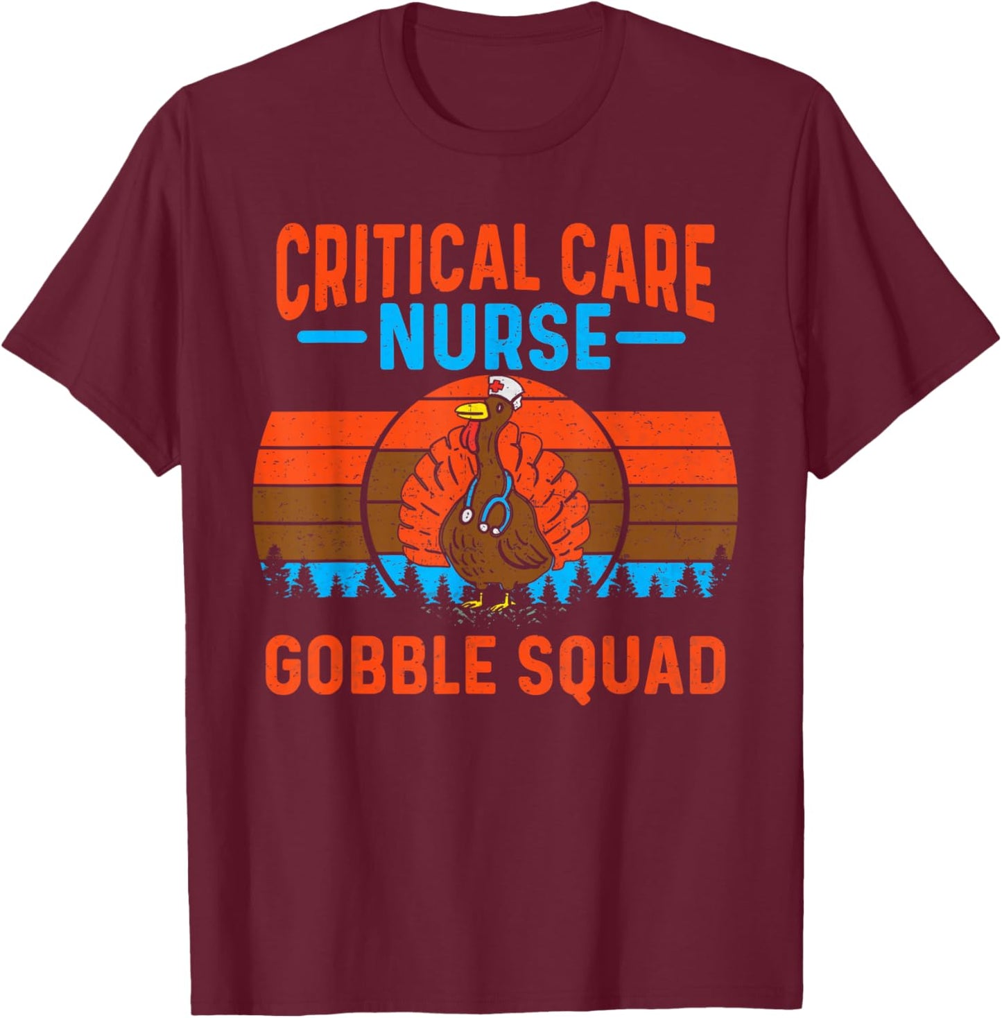 Critical Care Nurse Gobble Squad Turkey Thanksgiving Nurses T-Shirt - T-Shirt | Maroon