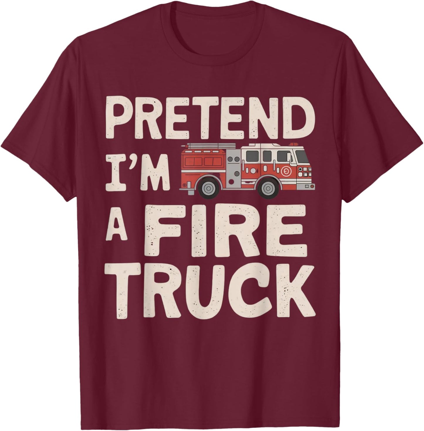 Pretend I'm A Fire Truck Halloween Firemen Costume Men Women T-Shirt - T-Shirt | Maroon