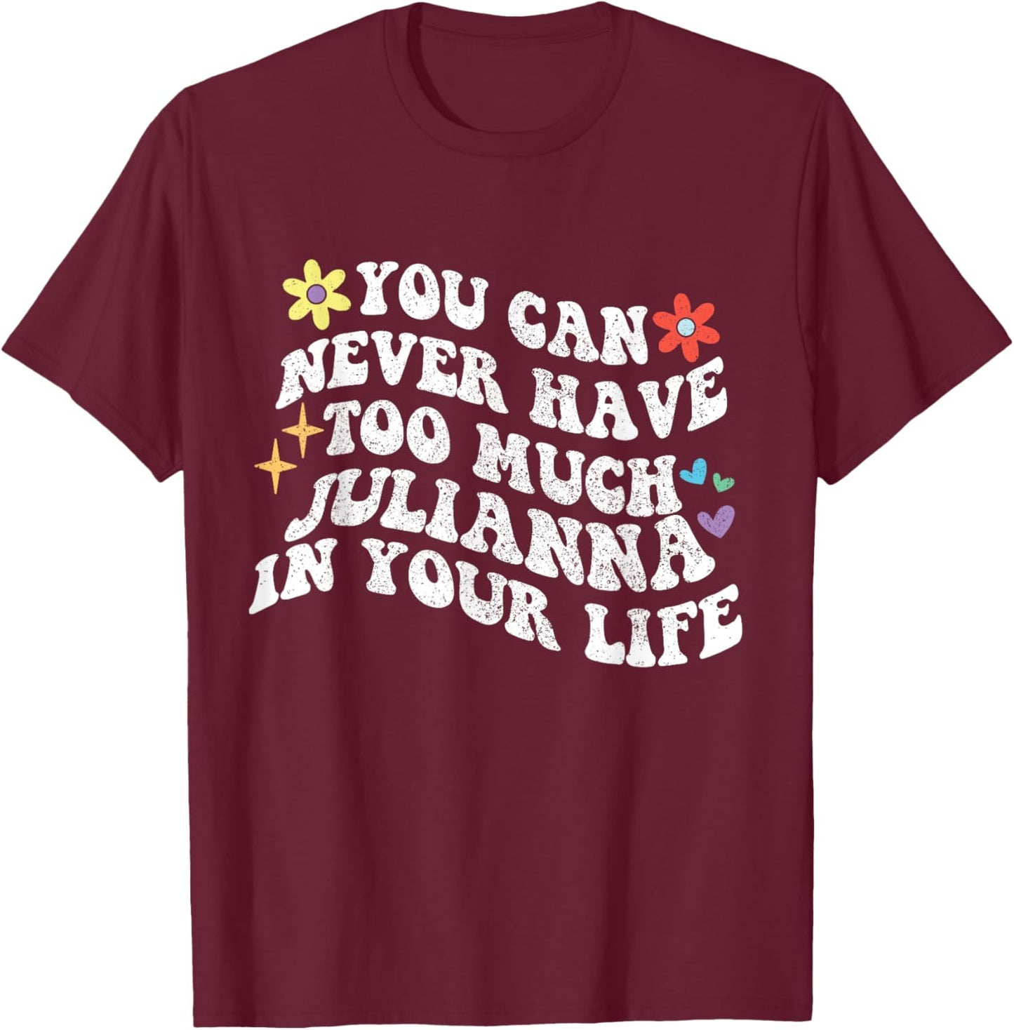 Retro Groovy You Can Never Have Too Much JULIANNA In Your T-Shirt - T-Shirt | Maroon