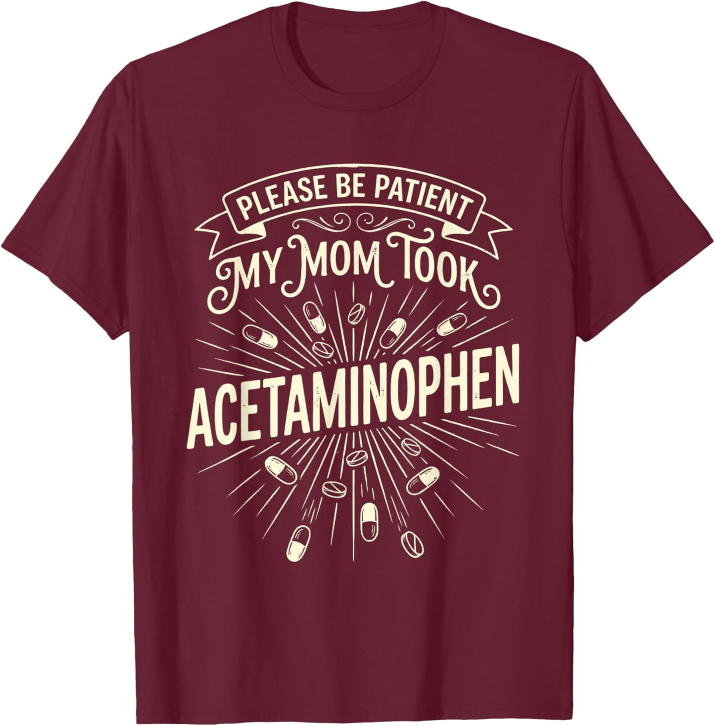 Please Be Patient My Mom Took Acetaminophen Funny Retro T-Shirt - T-Shirt | Maroon