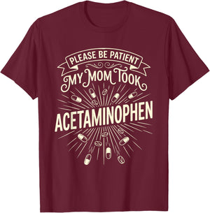 Please Be Patient My Mom Took Acetaminophen Funny Retro T-Shirt - T-Shirt | Maroon