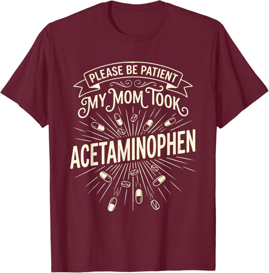 Please Be Patient My Mom Took Acetaminophen Funny Retro T-Shirt - T-Shirt | Maroon