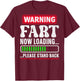 Warning Fart Now Loading Please Stand Back T-Shirt - T-Shirt | Maroon