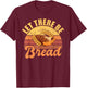 Let there be Bread Baking T-Shirt - T-Shirt | Maroon