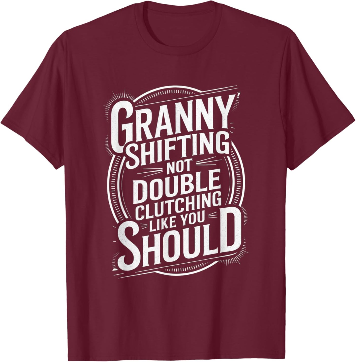 Granny Shifting Muscle Car Furious Quote Fast T-Shirt - T-Shirt | Maroon