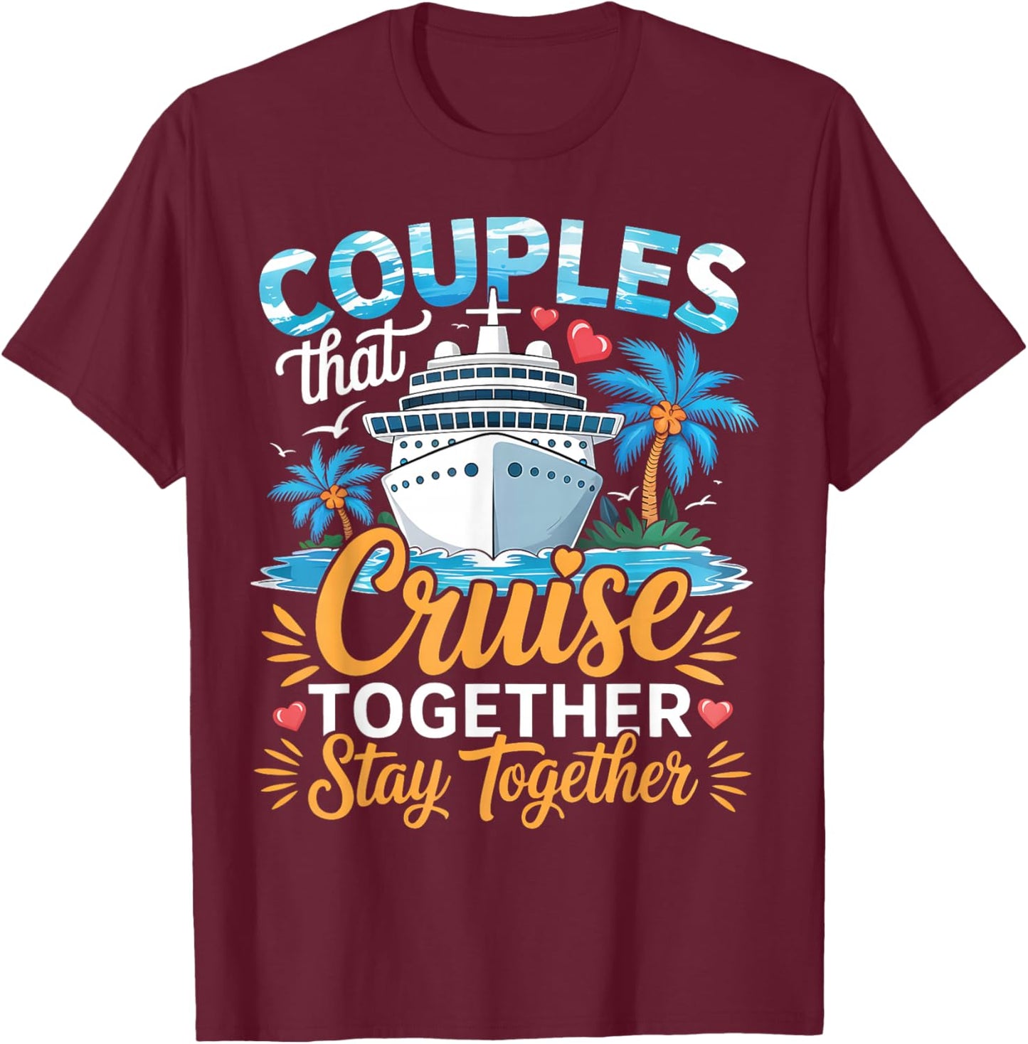 Couples That Cruise Together Stay Together Couples Cruising T-Shirt - T-Shirt | Maroon