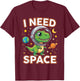 I Need Space Cute Dino Astronaut T-Shirt - T-Shirt | Maroon