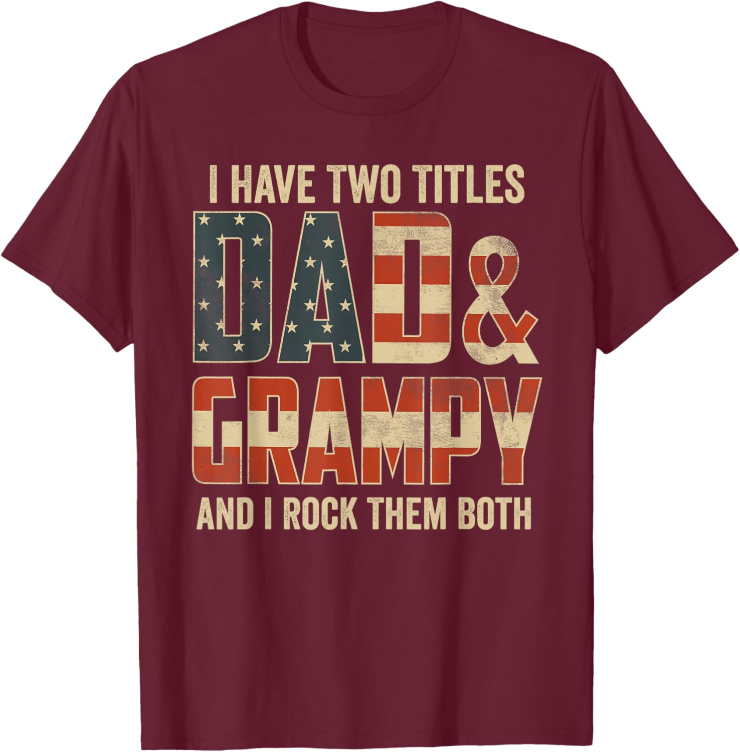 I Have Two Titles Dad Grampy Rock Them Both Patriotic T-Shirt - T-Shirt | Maroon