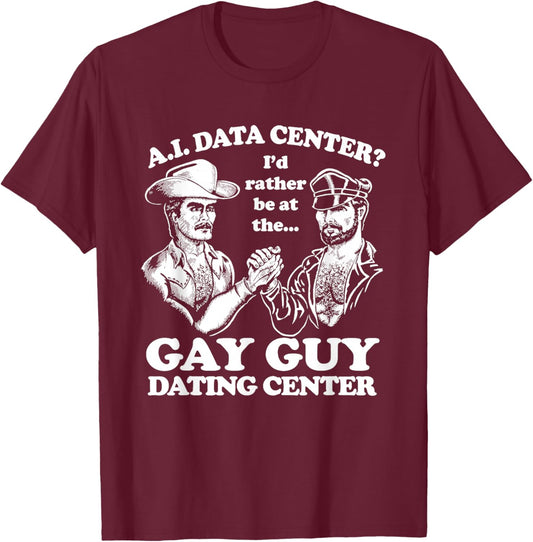 AI Data Center Gay Guy Dating Center Humor T-Shirt - T-Shirt | Maroon