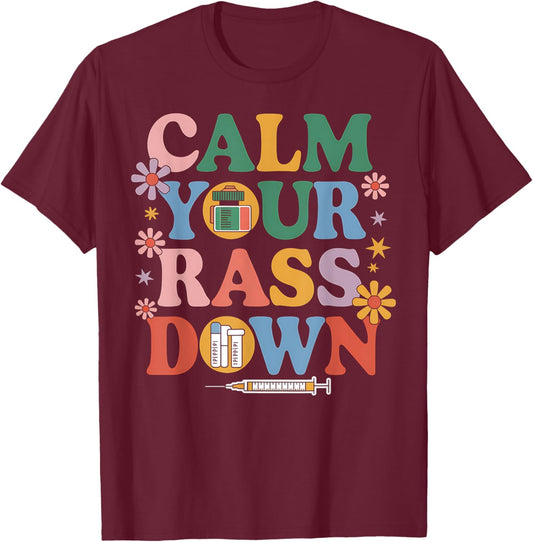 Nurse Calm Your Rass Down Medical Assistant ER Nurse Funny T-Shirt - T-Shirt | Maroon