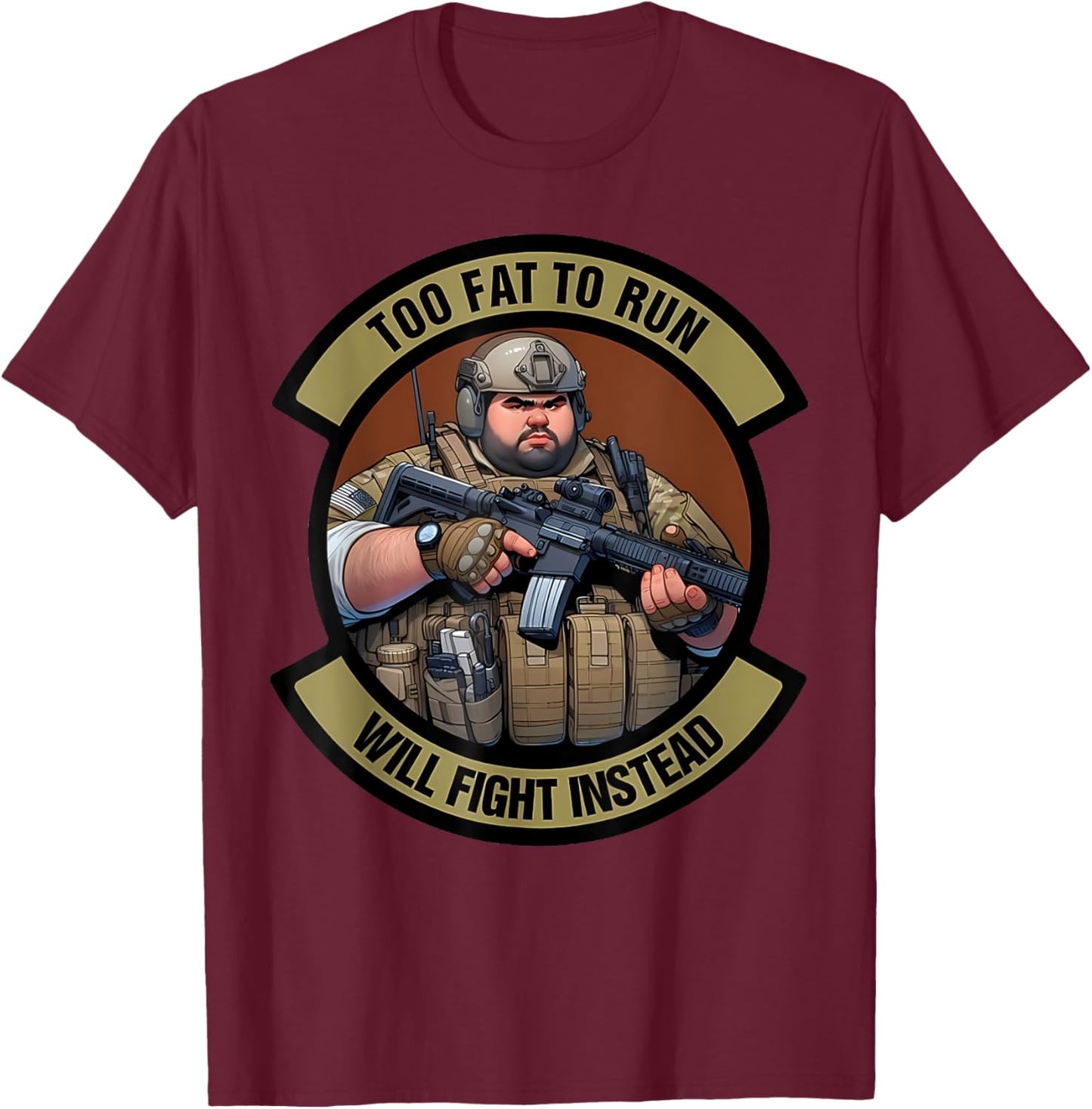 Too Fat To Run Will Fight Instead Overweight Military Funny T-Shirt - T-Shirt | Maroon