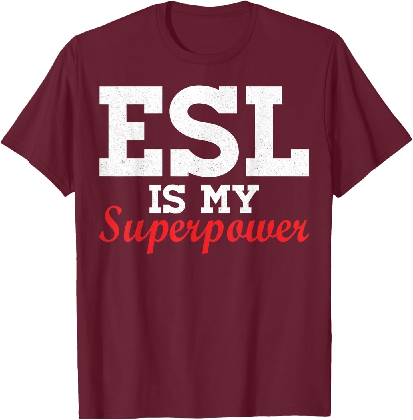 ESL is My Superpower - Bilingual Educator T-Shirt - T-Shirt | Maroon