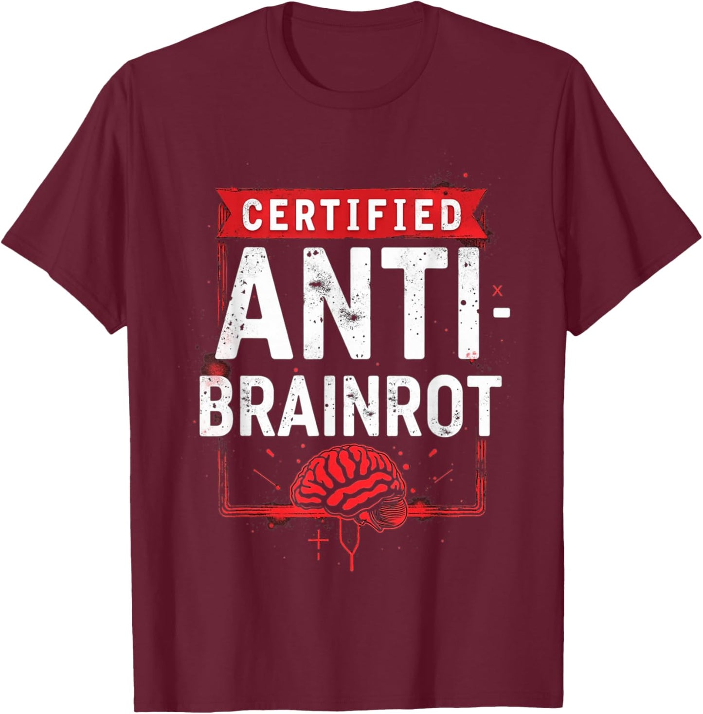 Anti Brainrot Funny Meme Humor Sarcastic Graphic T-Shirt - T-Shirt | Maroon