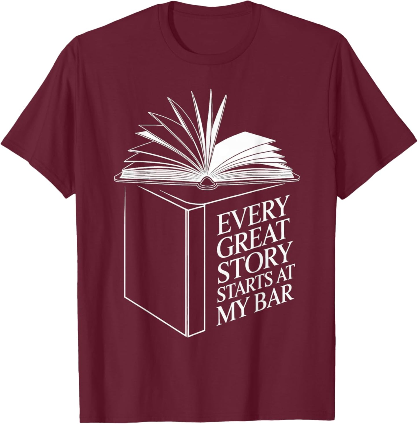 Every Great Story Starts At My Bar Bartender Book T-Shirt - T-Shirt | Maroon