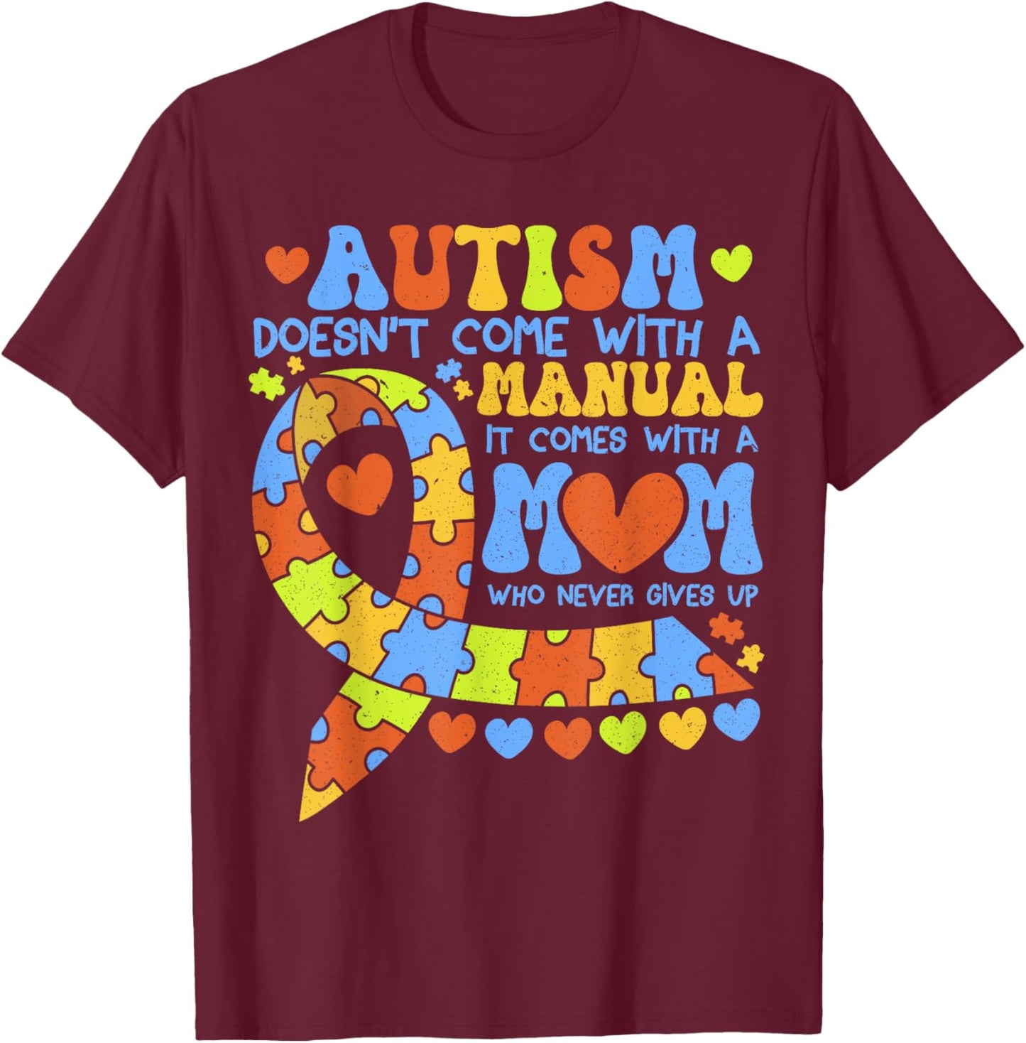 Autism Awareness 2025 doesn't come with a manual Autism Mom T-Shirt - T-Shirt | Maroon